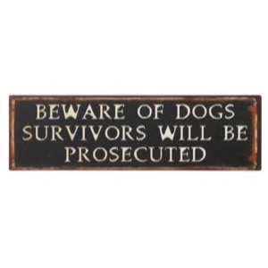 Metal skilt 51x15cm Beware Of Dogs - Survivors Will Be Prosecuted - Se flere Metal skilte